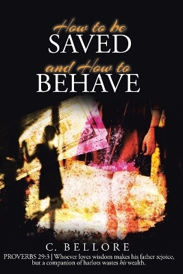 How to be Saved and How to Behave - C Bellore