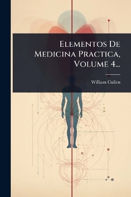 Elementos De Medicina Practica, Volume 4...