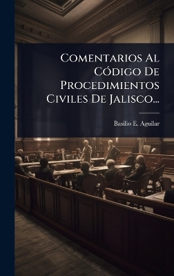 Comentarios Al CÃ3digo De Procedimientos Civiles De Jalisco...