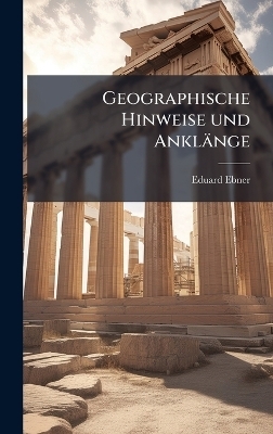 Geographische Hinweise und Ankl&auml;nge - Eduard Ebner