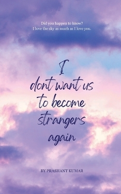 I don't want us to become strangers again -  Prashant Kumar
