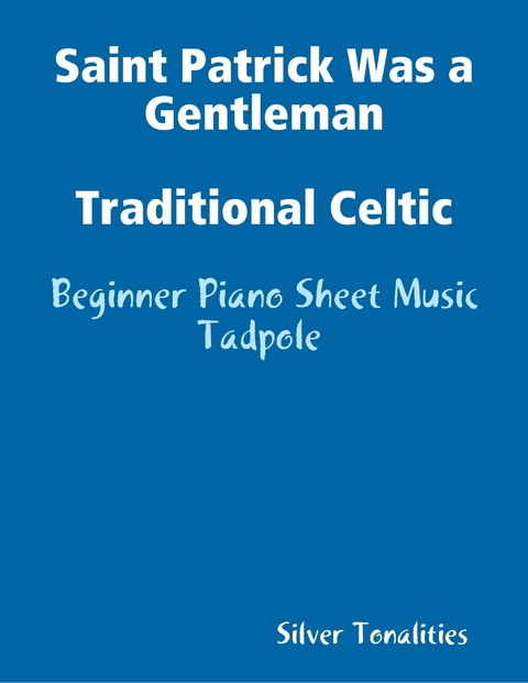 Saint Patrick Was a Gentleman Traditional Celtic - Beginner Piano Sheet Music Tadpole -  Franz Joseph Haydn,  Silver Tonalities