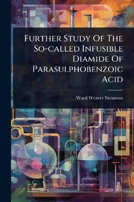 Further Study Of The So-called Infusible Diamide Of Parasulphobenzoic Acid