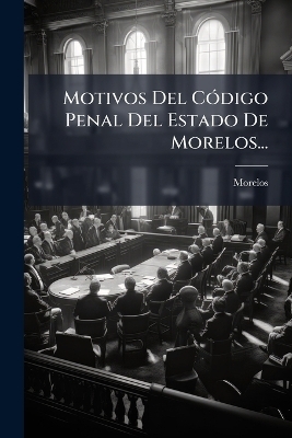 Motivos Del C&Atilde;3digo Penal Del Estado De Morelos... - Morelos (Mexico)