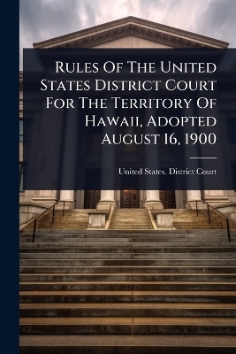 Rules Of The United States District Court For The Territory Of Hawaii, Adopted August 16, 1900 - 