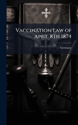 Vaccination Law of April 8Th 1874 - 
