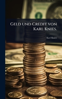 Geld und Credit von Karl Knies.