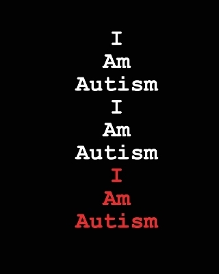 I Am Autism I Am Autism I Am Autism