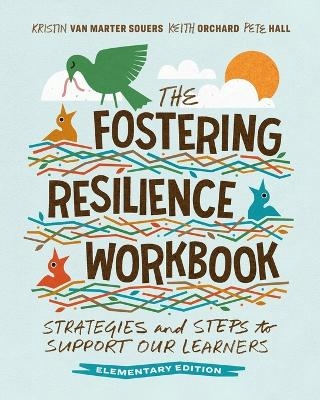 The Fostering Resilience Workbook - Kristin Van Marter Souers, Keith Orchard, Pete Hall
