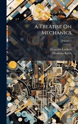 A Treatise On Mechanics - Dionysius Lardner, Dionysius Kater