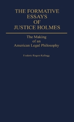 The Formative Essays of Justice Holmes - Frederic Kellogg