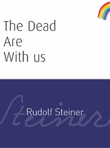 Dead Are With Us -  Rudolf Steiner