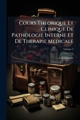 Cours Theorique Et Clinique De Pathologie Interne Et De Therapie Medicale