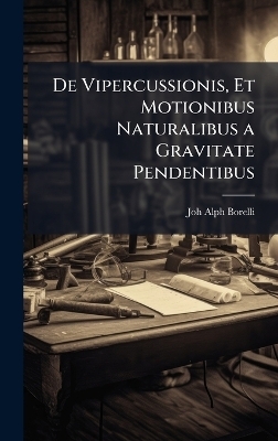 De Vipercussionis, Et Motionibus Naturalibus a Gravitate Pendentibus