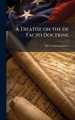 A Treatise on the de Facto Doctrine - Albert Constantineau
