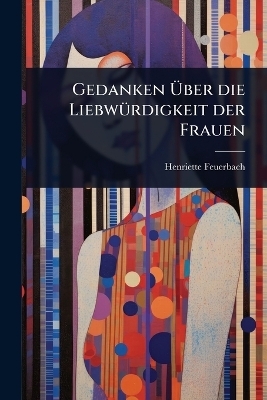 Gedanken Ãber die LiebwÃ1/4rdigkeit der Frauen