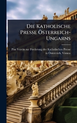 Die Katholische Presse &Atilde;-sterreich-Ungarns - 