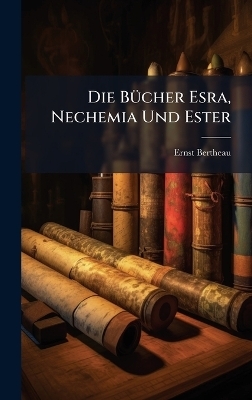 Die B&Atilde;1/4cher Esra, Nechemia Und Ester - Ernst Bertheau
