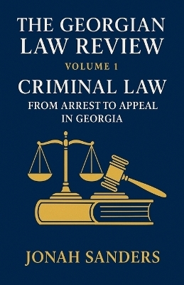 The Georgian Law Review Volume 1. Criminal Law - Jonah Sanders