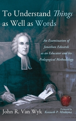 To Understand Things as Well as Words - John R Van Wyk