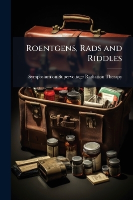 Roentgens, Rads and Riddles