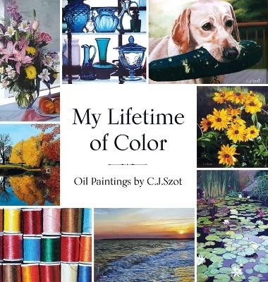 My Lifetime of Color - C J Szot