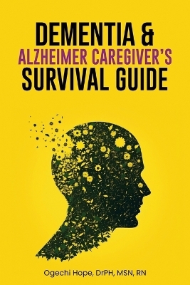Dementia and Alzheimer Caregiver's Survival Guide - Ogechi Hope