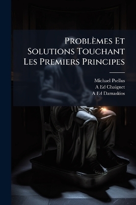 Problèmes Et Solutions Touchant Les Premiers Principes