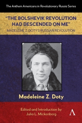 “The Bolshevik Revolution Had Descended on Me” Madeleine Z. Doty’s Russian Revolution