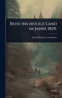 Reise ins heilige Land im Jahre 1829.
