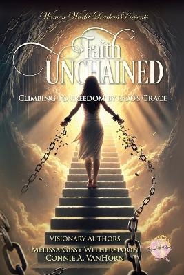 Faith Unchained - Melissa Gissy Witherspoon, Connie A Vanhorn
