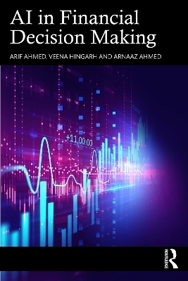 AI in Financial Decision Making - Arif Ahmed, Veena Hingarh, Arnaaz Ahmed