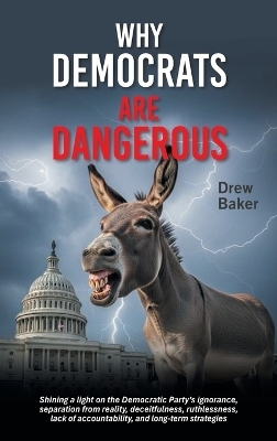 Why Democrats Are Dangerous - Drew Baker