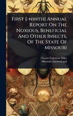 First [-ninth] Annual Report On The Noxious, Beneficial And Other Insects, Of The State Of Missouri