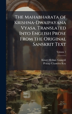 The Mahabharata of Krishna-Dwaipayana Vyasa. Translated Into English Prose From the Original Sanskrit Text