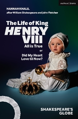 The Life of King Henry VIII: All is True - Hannah Khalil