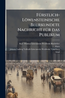 FÃ1/4rstlich-Löwensteinische Beurkundete Nachricht fÃ1/4r das Publikum