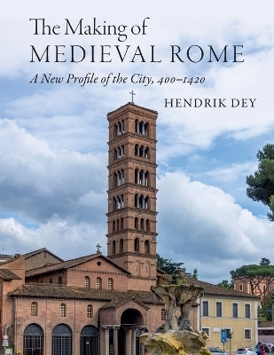 The Making of Medieval Rome - Hendrik Dey