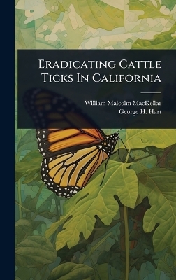 Eradicating Cattle Ticks In California - William Malcolm Mackellar