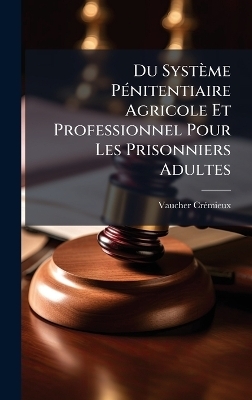 Du Système PÃ(c)nitentiaire Agricole Et Professionnel Pour Les Prisonniers Adultes