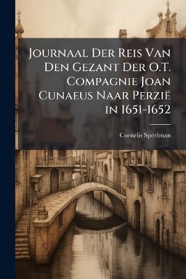 Journaal Der Reis Van Den Gezant Der O.T. Compagnie Joan Cunaeus Naar Perzië in 1651-1652