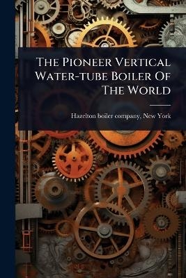 The Pioneer Vertical Water-tube Boiler Of The World