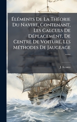 ÃlÃ(c)ments De La ThÃ(c)orie Du Navire, Contenant, Les Calculs De DÃ(c)placement, De Centre De Voiture, Les MÃ(c)thodes De Jaugeage ......