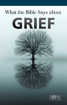 What the Bible Says About Grief - Rose Publishing