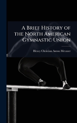 A Brief History of the North American Gymnastic Union