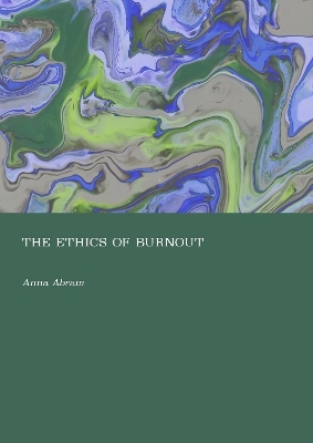 The Ethics of Burnout - Anna Abram