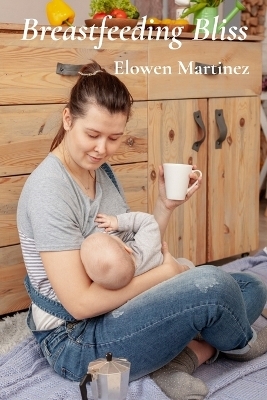 Breastfeeding Bliss - Elowen Martinez