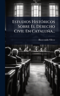 Estudios HistÃ3ricos Sobre El Derecho Civil En Cataluña...