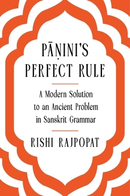 Pāṇini's Perfect Rule - Rishi Rajpopat