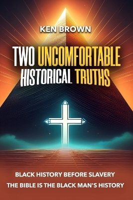 Two Uncomfortable Historical Truths - Kenneth Brown